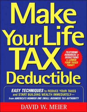 Book Make Your Life Tax Deductible: Easy Techniques to Reduce Your Taxes and Start Building Wealth Immediately free