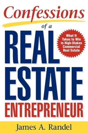 Book Confessions of a Real Estate Entrepreneur: What It Takes to Win in High-Stakes Commercial Real Estate: What it Takes to Win in High-Stakes Commercial Real Estate free
