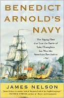 Book Benedict Arnold's Navy: The Ragtag Fleet That Lost the Battle of Lake Champlain but Won the American Revolution free