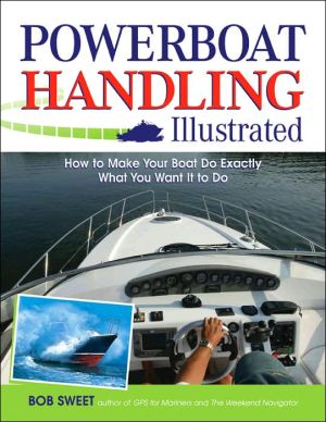 Book Powerboat Handling Illustrated: How to Make Your Boat Do Exactly What You Want It to Do free