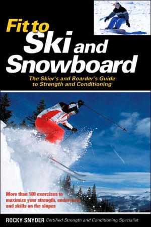 Book Fit to Ski & Snowboard: The Skier's and Boarder's Guide to Strength and Conditioning free