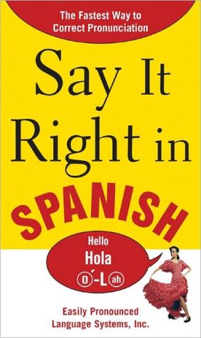 Book Say It Right In Spanish: The Easy Way to Pronounce Correctly (Say It Right! Series) free