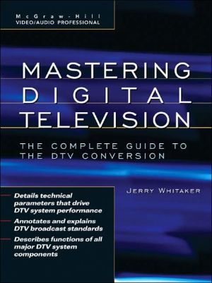 Book Mastering Digital Television: The Complete Guide to the DTV Conversion (McGraw-Hill Video/Audio Professional) free