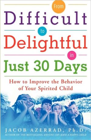Book From Difficult to Delightful in Just 30 Days: How to Improve the Behavior of Your Spirited Child free