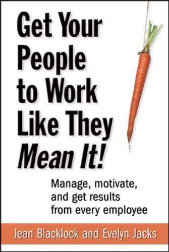 Book Get Your People to Work Like They Mean It!: Manage, Motivate, and Get Results from Every Employee free