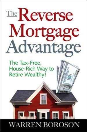Book The Reverse Mortgage Advantage: The Tax-Free, House Rich Way to Retire Wealthy! free