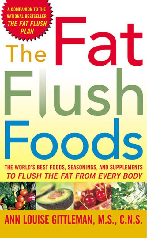 Book The Fat Flush Foods: The World's Best Foods, Seasonings, and Supplements to Flush the Fat From Every Body free