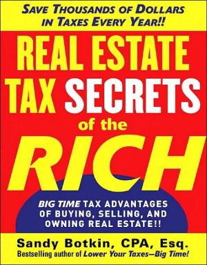 Book Real Estate Tax Secrets of the Rich: Big-Time Tax Advantages of Buying, Selling, and Owning Real Estate free