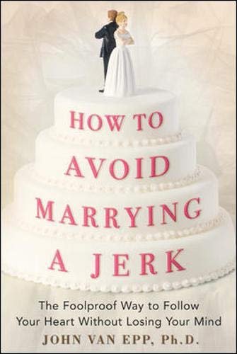 Book How to Avoid Marrying a Jerk: The Foolproof Way to Follow Your Heart Without Losing Your Mind free