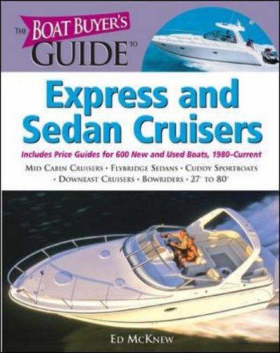 Book The Boat Buyer's Guide to Express and Sedan Cruisers: Pictures, Floorplans, Specifications, Reviews, and Prices for More Than 600 Boats, 27 to 63 Feet Lon (Boat Buyer’s Guides) free