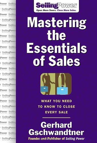 Book Mastering The Essentials of Sales: What You Need to Know to Close Every Sale (SellingPower Library) free