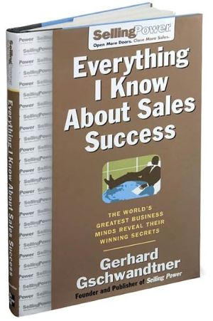 Book Everything I Know About Sales Success: The World's Greatest Business Minds Reveal Their Formulas for Winning the Hearts and Minds (SellingPower Library) free