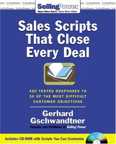 Book Sales Scripts That Close Every Deal: 420 Tested Responses to 30 of the Most Difficult Customer Objections free