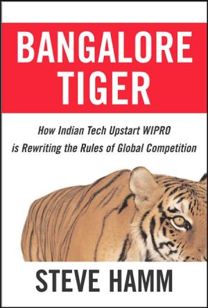 Book Bangalore Tiger: How Indian Tech Upstart Wipro is Rewriting the Rules of Global Competition free