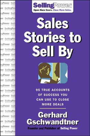 Book Sales Stories to Sell By: 95 True Accounts of Success You Can Use to Close More Deals (SellingPower Library) free