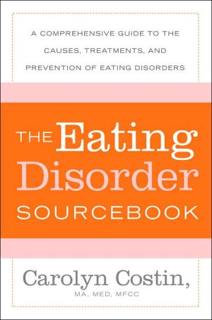 Book The Eating Disorders Sourcebook: A Comprehensive Guide to the Causes, Treatments, and Prevention of Eating Disorders (Sourcebooks) free
