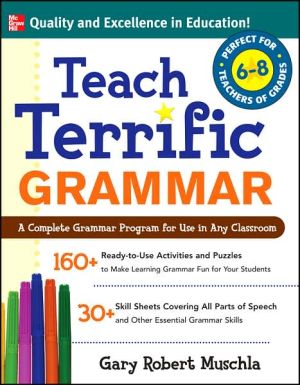 Book Teach Terrific Grammar, Grades 6-8: A Complete Grammar Program for Use in Any Classroom (McGraw-Hill Teacher Resources) free