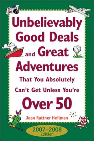 Book Unbelievably Good Deals and Great Adventures That You Absolutely Can't Get Unless You're Over 50, 2007-2008 free