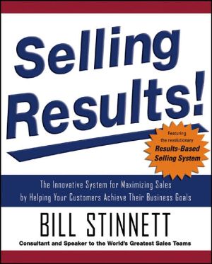 Book Selling Results!: The Innovative System for Maximizing Sales by Helping Your Customers Achieve Their Business Goals free