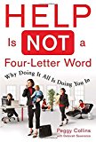 Book Help Is Not a Four Letter Word: When Doing It All is Doing You In free
