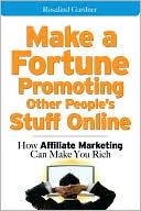 Book Make a Fortune Promoting Other People's Stuff Online: How Affiliate Marketing Can Make You Rich free