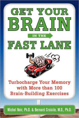 Book Get Your Brain in the Fast Lane: Turbocharge Your Memory with More Than 100 Brain Building Exercises free