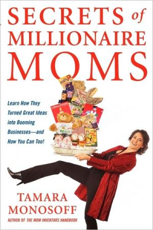 Book Secrets of Millionaire Moms: Learn How They Turned Great Ideas Into Booming Businesses free