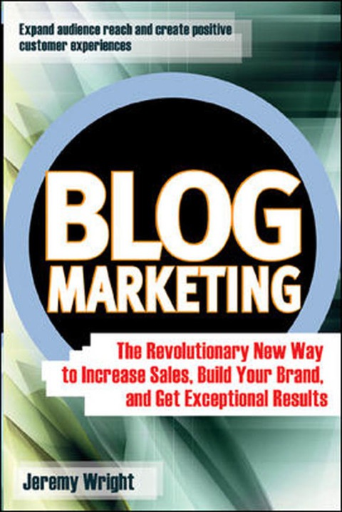 Book Blog Marketing: The Revolutionary New Way to Increase Sales, Build Your Brand, and Get Exceptional Results free