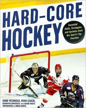 Book Hard Core Hockey: Essential Skills, Strategies, and Systems from the Sport's Top Coaches free
