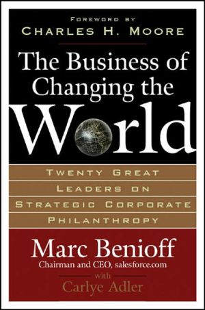 Book The Business of Changing the World: Twenty Great Leaders on Strategic Corporate Philanthropy free