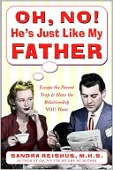 Book Oh No! He's Just Like My Father: Escape the Parent Trap and Have the Relationship You Want free