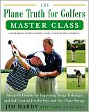 Book The Plane Truth for Golfers Master Class: Advanced Lessons for Improving Swing Technique and Ball Control for One-Plane and Two-Plane Swings free