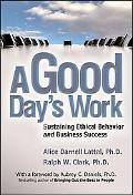 Book A Good Day's Work: Sustaining Ethical Behavior and Business Success free