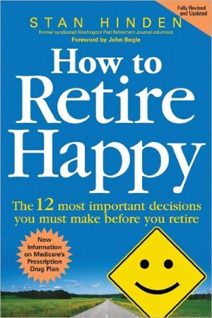 Book How to Retire Happy: The 12 Most Important Decisions You Must Make Before You Retire free