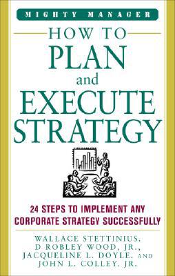 Book How to Plan and Execute Strategy: 24 Steps to Implement Any corporate Strategy Successfully (Mighty Managers Series) free