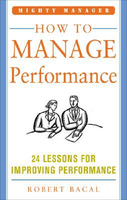 Book How to Manage Performance: 24 Lessons for Improving Performance (Mighty Managers Series) free