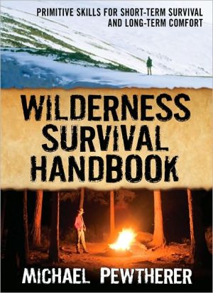 Book Wilderness Survival Handbook: Primitive Skills for Short-Term Survival and Long-Term Comfort free