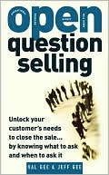 Book OPEN-Question Selling: Unlock Your Customer's Needs to Close the Sale... by Knowing What to Ask and When to Ask It free
