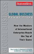 Book Global Business Power Plays: How the Masters of International Enterprise Reach the Top of Their Game free