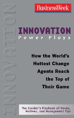 Book Innovation Power Plays: How the World's Hottest Change Agents Reach the Top of Their Game (Businessweek Power Plays) free