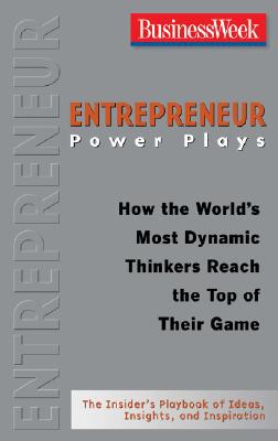 Book Entrepreneur Power Plays: How the World's Most Dynamic Thinkers Reach the Top of Their Game (Businessweek Power Plays) free