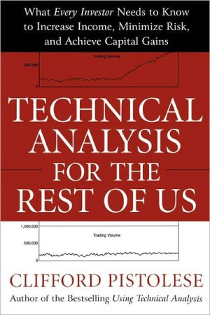 Book Technical Analysis for the Rest of Us: What Every Investor Needs to Know to Increase Income, Minimize Risk, and Archieve Capital Gains free