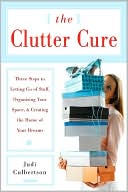 Book The Clutter Cure: Three Steps to Letting Go of Stuff, Organizing Your Space, & Creating the Home of Your Dreams free