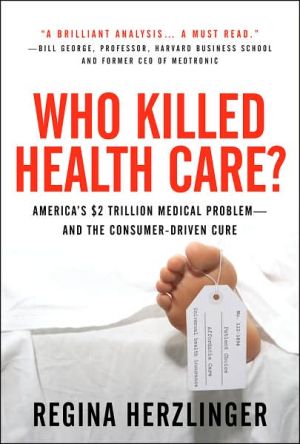 Book Who Killed Health Care?: America's $2 Trillion Medical Problem - and the Consumer-Driven Cure free