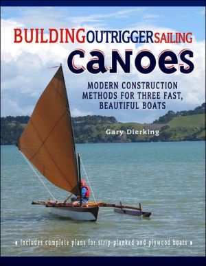 Book Building Outrigger Sailing Canoes: Modern Construction Methods for Three Fast, Beautiful Boats free
