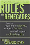 Book Rules for Renegades: How to Make More Money, Rock Your Career, and Revel in Your Individuality free