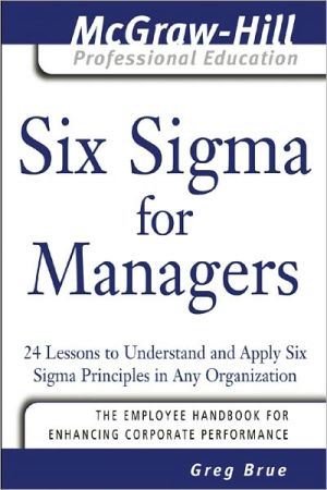 Book Six Sigma for Managers: 24 Lessons to Understand and Apply Six Sigma Principles in Any Organization (The McGraw-Hill Professional Education Series) free