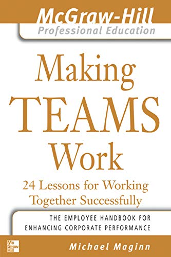Book Making Teams Work: 24 Lessons for Working Together Successfully (The McGraw-Hill Professional Education Series) free
