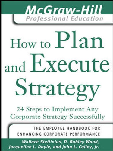 Book How to Plan and Execute Strategy: 24 Steps to Implement Any Corporate Strategy Successfully (The McGraw-Hill Professional Education Series) free