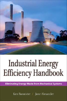 Book Industrial Energy Efficiency Handbook: Eliminating Energy Waste From Mechanical Systems free